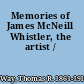Memories of James McNeill Whistler, the artist /