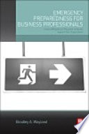 Emergency preparedness for business professionals : how to mitigate and respond to attacks against your organization /