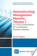 Deconstructing management maxims : a critical examination of conventional business wisdom.