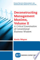 Deconstructing management maxims : a critical examination of conventional business wisdom.