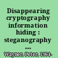 Disappearing cryptography information hiding : steganography & watermarking, second edition /