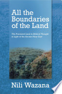 All the boundaries of the land : the Promised Land in Biblical thought in light of the ancient Near East /