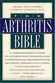 The arthritis bible : a comprehensive guide to alternative therapies and conventional treatments for arthritic diseases /