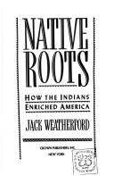Native roots : how the Indians enriched America /