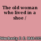 The old woman who lived in a shoe /