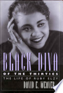 Black diva of the thirties the life of Ruby Elzy /