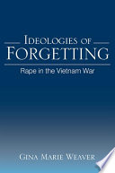 Ideologies of forgetting rape in the Vietnam War /