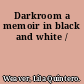 Darkroom a memoir in black and white /