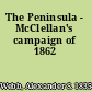 The Peninsula - McClellan's campaign of 1862