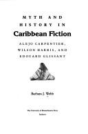 Myth and history in Caribbean fiction : Alejo Carpentier, Wilson Harris, and Edouard Glissant /