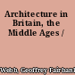 Architecture in Britain, the Middle Ages /