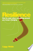 Resilience how to cope when everything around you keeps changing /