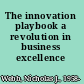 The innovation playbook a revolution in business excellence /
