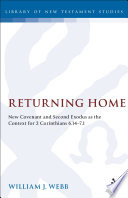 Returning home : new covenant and second exodus as the context for 2 Corinthians 6.14-7.1 /