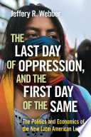 The last day of oppression, and the first day of the same : the politics and economics of the New Lation American left /