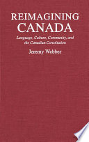 Reimagining Canada language, culture, community and the Canadian constitution /