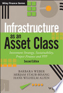 Infrastructure as an asset class : investment strategy, sustainability, project finance and PPP /