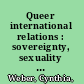 Queer international relations : sovereignty, sexuality and the will to knowledge /