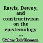 Rawls, Dewey, and constructivism on the epistemology of justice /