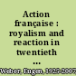 Action française : royalism and reaction in twentieth century France /