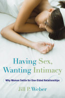 Having sex, wanting intimacy why women settle for one-sided relationships /