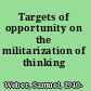 Targets of opportunity on the militarization of thinking /