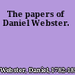 The papers of Daniel Webster.