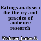 Ratings analysis : the theory and practice of audience research /