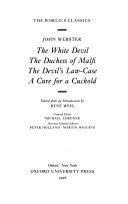 The white devil ; The Duchess of Malfi ; The devil's law-case ; A cure for a cuckold /