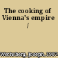 The cooking of Vienna's empire /