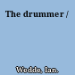 The drummer /