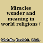 Miracles wonder and meaning in world religions /