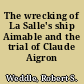 The wrecking of La Salle's ship Aimable and the trial of Claude Aigron