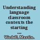 Understanding language classroom contexts the starting point for change /