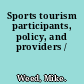 Sports tourism participants, policy, and providers /