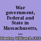 War government, Federal and State in Massachusetts, New York, Pennsylvania, and Indiana, 1861-1865.