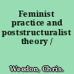 Feminist practice and poststructuralist theory /