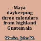 Maya daykeeping three calendars from highland Guatemala /