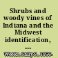 Shrubs and woody vines of Indiana and the Midwest identification, wildlife values, and landscaping use /