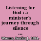 Listening for God : a minister's journey through silence and doubt /