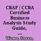 CBAP / CCBA Certified Business Analysis Study Guide, 2nd Edition /