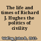 The life and times of Richard J. Hughes the politics of civility /