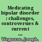 Medicating bipolar disorder : challenges, controversies & current trends /