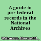 A guide to pre-federal records in the National Archives /