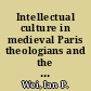 Intellectual culture in medieval Paris theologians and the university, c.1100-1330 /