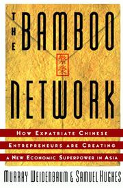 The bamboo network : how expatriate Chinese entrepreneurs are creating a new economic superpower in Asia /