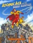 Atomic Ace and the robot rampage /