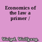 Economics of the law a primer /