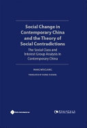 Social change in contemporary China and the theory of social contradictions : the social class and interest group analysis in contemporary China /