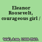 Eleanor Roosevelt, courageous girl /